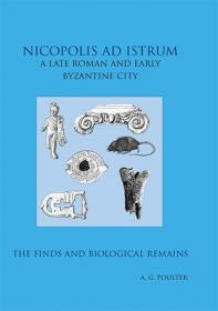 Nicopolis AD Istrum - A Late Roman and Early Byzantine City - The Finds and the Biological Remains