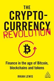 The Cryptocurrency Revolution - Finance in the Age of Bitcoin, Blockchains and Tokens