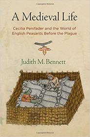 A Medieval Life - Cecilia Penifader and the World of English Peasants Before the Plague