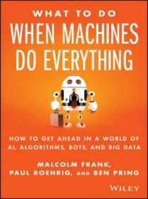What To Do When Machines Do Everything - How to Get Ahead in a World of AI, Algorithms, Bots, and Big Data (True EPUB)
