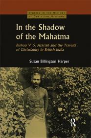 [ CourseWikia com ] In the Shadow of the Mahatma - Bishop V  S  Azariah and the Travails of Christianity in British India