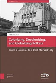 [ CourseWikia com ] Colonizing, Decolonizing, and Globalizing Kolkata - From a Colonial to a Post-Marxist City