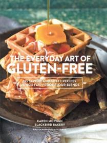 [ CourseWikia com ] The Everyday Art of Gluten-Free - 125 Savory and Sweet Recipes Using 6 Fail-Proof Flour Blends