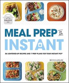 Meal Prep in an Instant - 50 Make-Ahead Recipes and 7 Prep Plans for Your Instant Pot [AZW3]