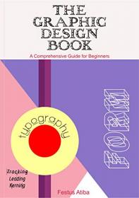 The Graphic Design Book - A Comprehensive Guide for Beginners