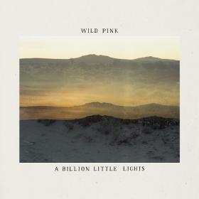 (2021) Wild Pink - A Billion Little Lights [FLAC]