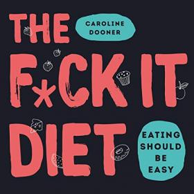 Caroline Dooner - 2019 - The F-ck It Diet (Health)