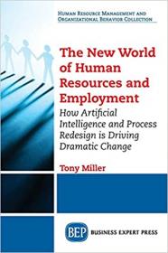 The New World of Human Resources and Employment - How Artificial Intelligence and Process Redesign is Driving Dramatic Change