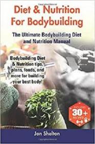 Diet & Nutrition For Bodybuilding - Bodybuilding Diet & Nutrition tips, plans, foods, and more for building your best body!