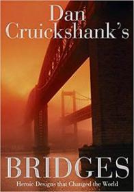 [ CourseWikia com ] Dan Cruickshank ' s Bridges - Heroic Designs that Changed the World
