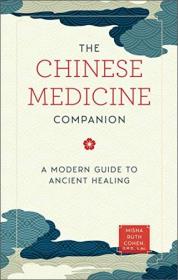 The Chinese Medicine Companion - A Modern Guide to Ancient Healing