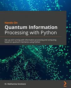 Hands-On Quantum Information Processing with Python - Get up and running with information processing and computing