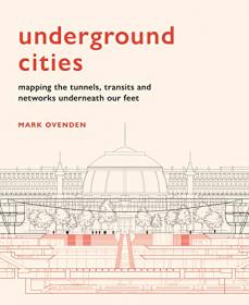 Underground Cities - Mapping the tunnels, transits and networks underneath our feet