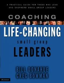 [ CourseWikia com ] Coaching Life-Changing Small Group Leaders - A Practical Guide for Those Who Lead and Shepherd Small Group Leaders
