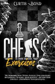 Chess Exercises - The Workbook With Tactics, Puzzles And Strategies  501 Exercises To Learn Basic Concepts