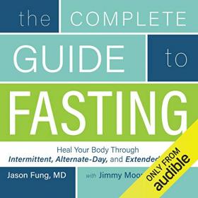 Jimmy Moore, Dr  Jason Fung - 2016 - The Complete Guide to Fasting (Health)