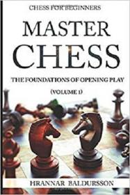 Master Chess - The Foundations of Opening Play