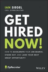 Get Hired Now! - How to Accelerate Your Job Search, Stand Out, and Land Your Next Great Opportunity