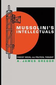 Mussolini's Intellectuals - Fascist Social and Political Thought