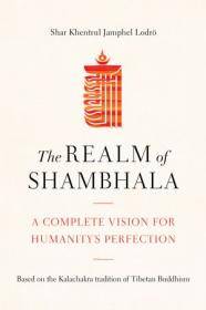 The Realm of Shambhala - A Complete Vision for Humanity's Perfection