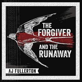 A J  Fullerton - 2021 - The Forgiver And The Runaway
