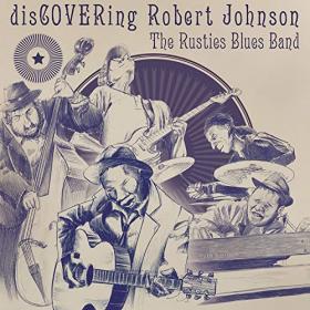 The Rusties Blues Band - 2021 - Discovering Robert Johnson (FLAC)