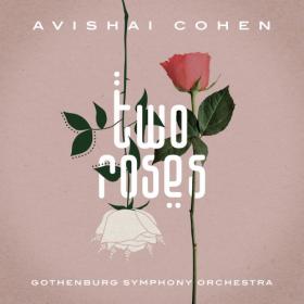 Avishai Cohen & Gothenburg Symphony Orchestra - Two Roses (2021)