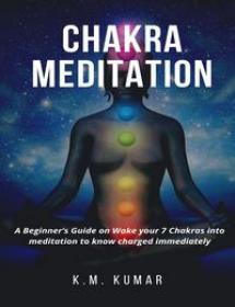 A Beginners Guide On Wake Your 7 Chakras Into Meditation To Know Charged Immediately 2021