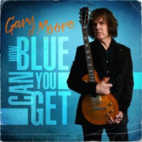 Gary Moore - 2021 - How Blue Can You Get [FLAC]