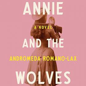 Andromeda Romano-Lax - 2021 - Annie and the Wolves (Historical Fiction)