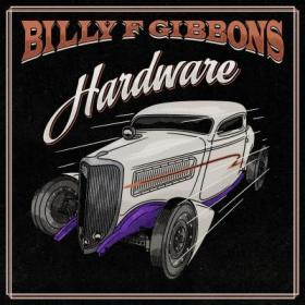Billy F Gibbons - 2021 - Hardware [FLAC]
