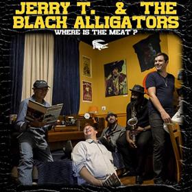 Jerry T  & The Black Alligators - 2021 - Where Is The Meat