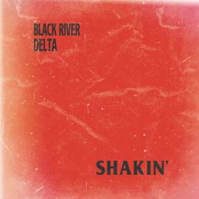 Black River Delta - Shakin' - 2021