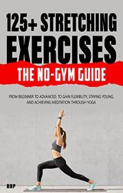 125+ Stretching Exercises - The No-Gym Guide