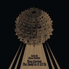 (2021) Cult of Dom Keller - They Carried the Dead in a U F O  [FLAC]