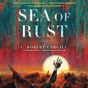 C  Robert Cargill - 2017 - Sea of Rust - A Novel (Sci-Fi)
