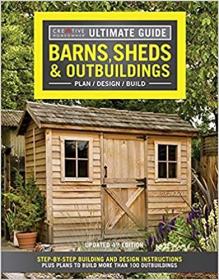 Ultimate Guide - Barns, Sheds & Outbuildings, Plan Design Build, 4th Edition