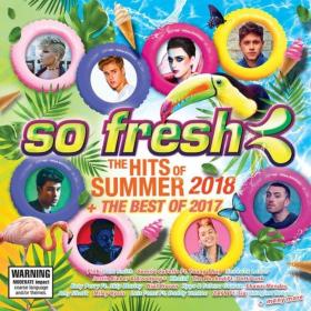 So Fresh The Hits Of Summer 2018 + The Best Of 2017