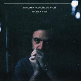 (2021) Benjamin FraNCIS Leftwich - To Carry a Whale [FLAC]