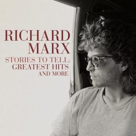 Richard Marx - 2021 - Stories To Tell_ Greatest Hits and More [FLAC]