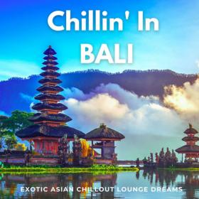 VA - Chillin' In Bali (Exotic Asian Chillout Lounge Dreams) (2021)