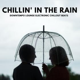 VA - Chillin' In The Rain (Downtempo Lounge Electronic Chillout Beats) (2021)