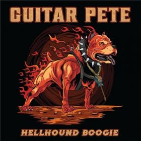 Guitar Pete - 2021 - Hellhound Boogie (FLAC)