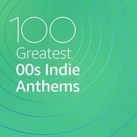 100 Greatest 00s Indie Anthems (2021)