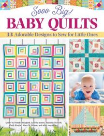 Sooo Big! Baby Quilts - 33 Adorable Designs to Sew for Little Ones