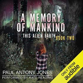 Paul Antony Jones - 2020 - This Alien Earth, Book 2 - A Memory of Mankind (Sci-Fi)