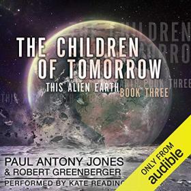 Paul Antony Jones - 2021 - This Alien Earth, Book 3 - The Children of Tomorrow (Sci-Fi)