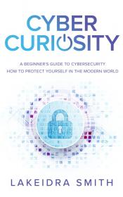 Cyber Curiosity - A Beginner's Guide to Cybersecurity
