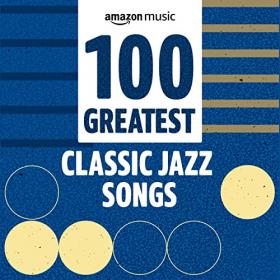 VA - 100 Greatest Classic Jazz Songs (2021) Mp3 320kbps [PMEDIA] ⭐️