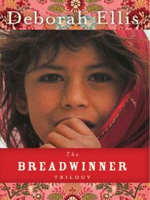 Deborah Ellis - 2007-2009 - The Breadwinner Trilogy, Books 01-03 (Children)